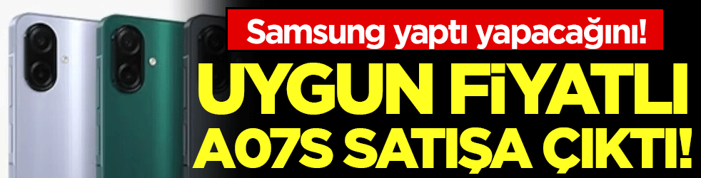 Samsung yaptı yapacağını: Uygun fiyatlı A07s satışa çıktı!