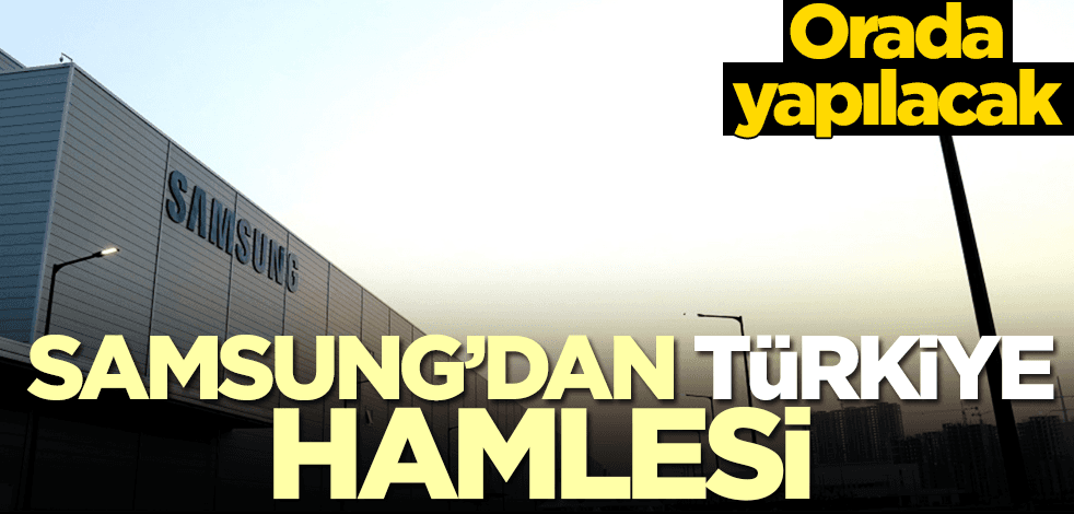 Samsung'dan flaş Türkiye hamlesi