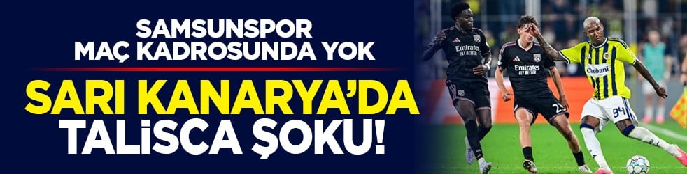 Samsunspor maç kadrosunda yok: Sarı Kanarya’da Talisca şoku!