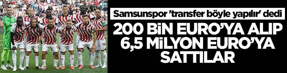 Samsunspor 'transfer işte böyle yapılır' dedi: 200 bin Euro'ya alıp 6.5 milyon Euro'ya sattılar