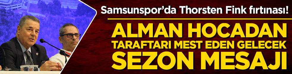 Samsunspor’da Thorsten Fink fırtınası! Alman hocadan taraftarı mest eden gelecek sezon mesajı!