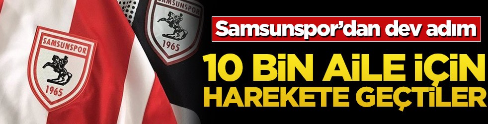 Samsunspor’dan dev adım! 10 bin aile için harekete geçtiler