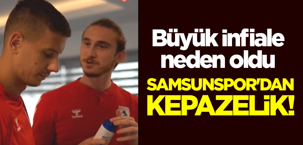 Samsunspor'dan kepazelik! Büyük infiale neden oldu