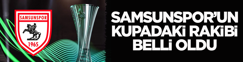 Samsunspor’un rakibi belli oldu