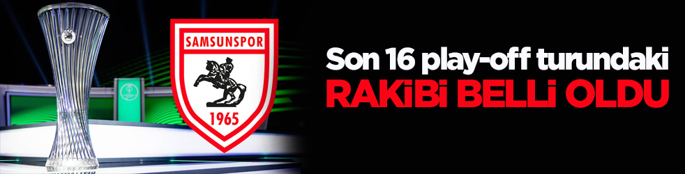 Samsunspor’un son 16 play-off turundaki rakibi belli oldu