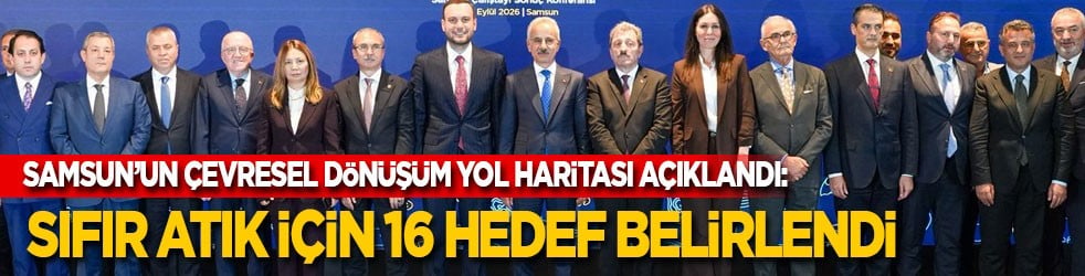 Samsun’un çevresel dönüşüm yol haritası açıklandı: Sıfır Atık için 16 hedef