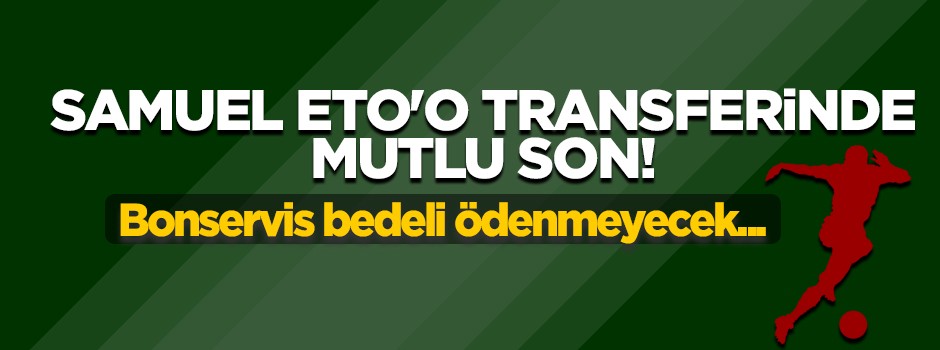 Samuel Eto'o transferinde mutlu son!