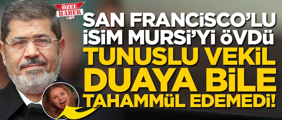 San Francisco’lu isim Mursi’yi övdü, Tunuslu vekil duaya bile tahammül edemedi!