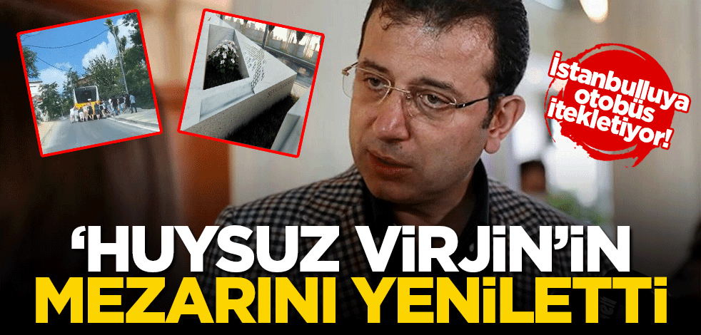 Sana da bu yakışır Ekrem! Otobüs için para bulamayan İmamoğlu, Huysuz Virjin'in mezarını yeniletti