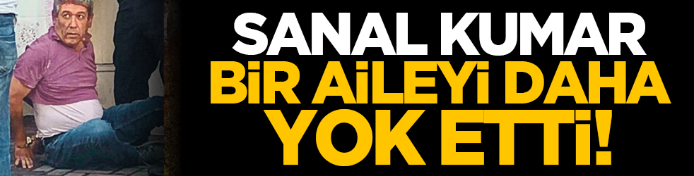 Sanal kumar bir aileyi daha yok etti!