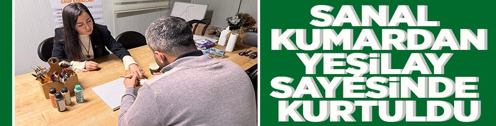 Sanal kumardan Yeşilay sayesinde kurtuldu