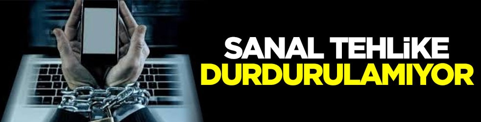 Sanal tehlike durdurulamıyor