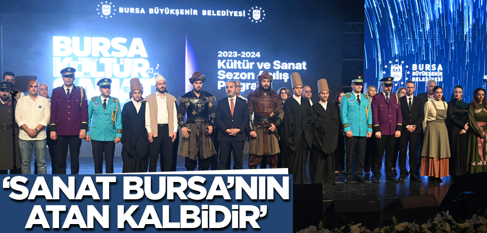"Sanat, Bursa’nın atan kalbidir"