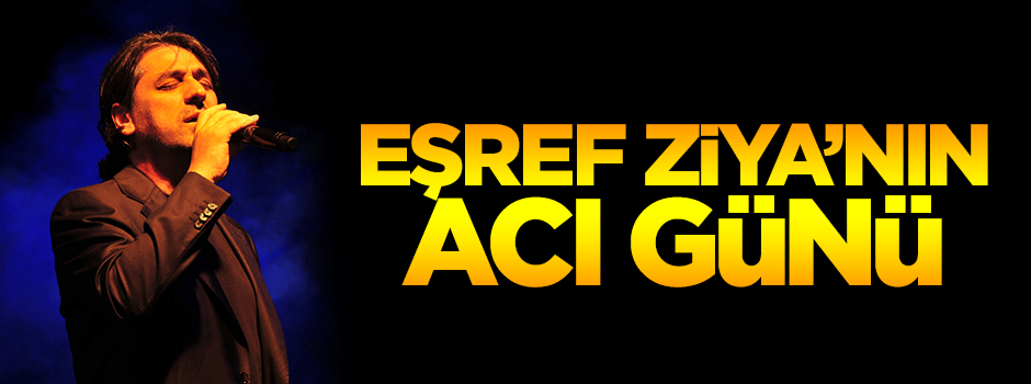 Sanatçı Eşref Ziya Terzi'nin acı günü