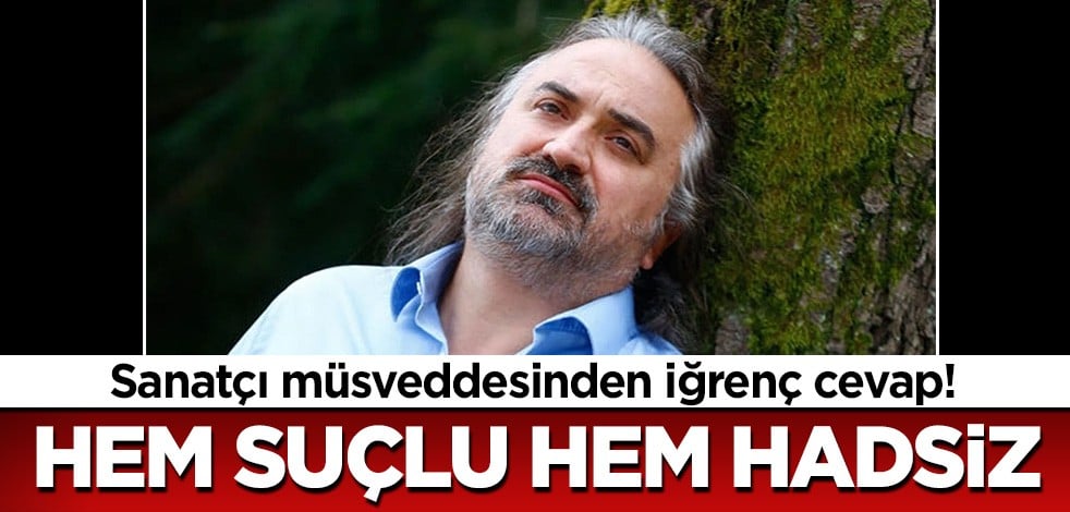 Sanatçı müsveddesi Volkan Konak’tan iğrenç cevap! Hem suçlu hem hadsiz