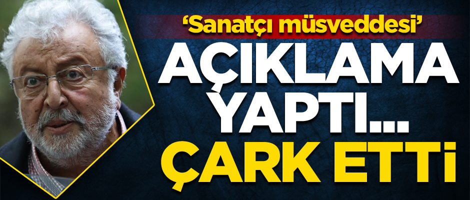 ‘Sanatçı müsveddesi’nden açıklama… Çark etti!