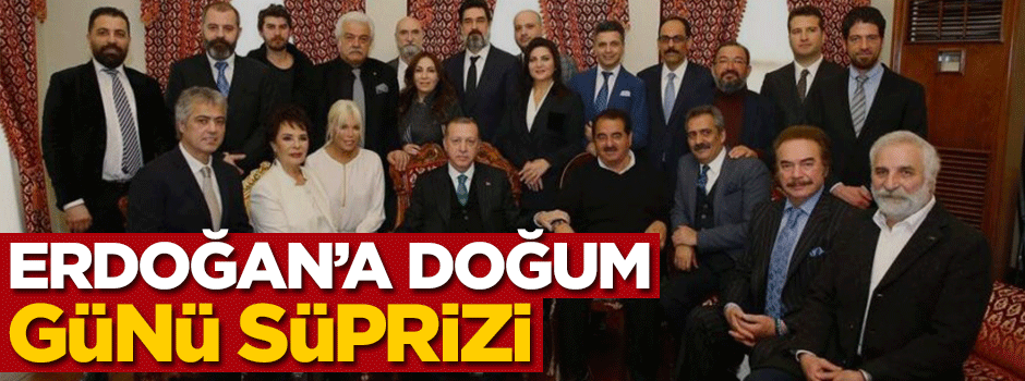 Sanatçılardan Erdoğan'a doğum günü sürprizi!