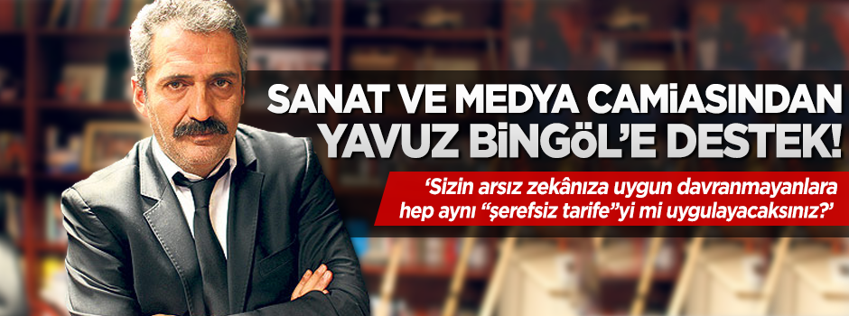 Sanatçılardan Yavuz Bingöl’e destek!