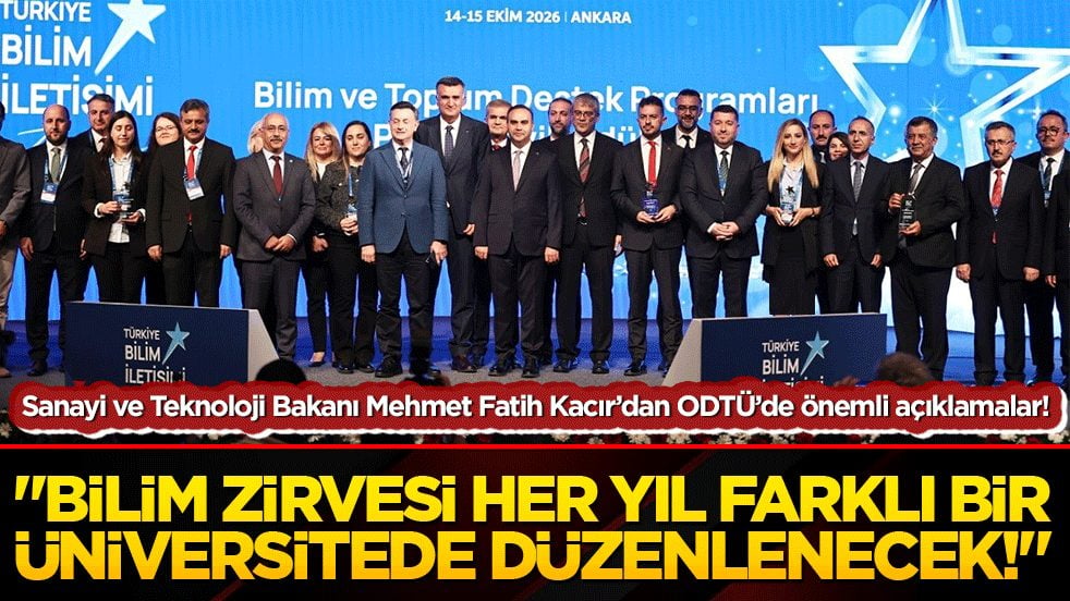 Sanayi ve Teknoloji Bakanı Mehmet Fatih Kacır’dan ODTÜ’de önemli açıklamalar! "Bilim Zirvesi her yıl farklı bir üniversitede düzenlenecek!"