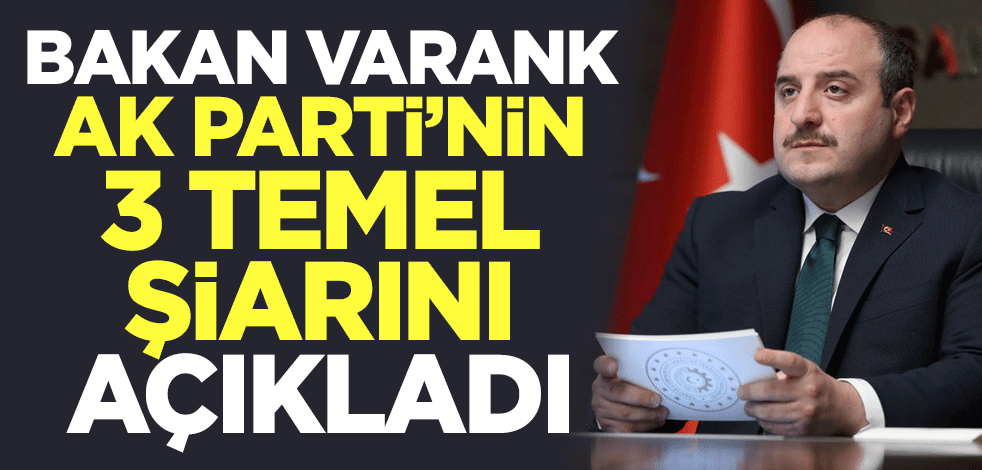 Sanayi ve Teknoloji Bakanı Mustafa Varank, AK Parti'nin 3 temel şiarını açıkladı