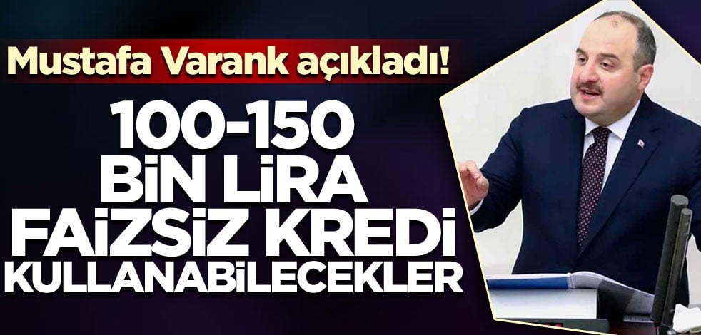 Sanayi ve Teknoloji Bakanı Varank açıkladı! 100-150 bin lira faizsiz kredi kullanabilecekler