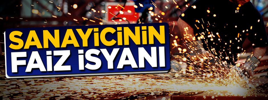 Sanayiciden faiz isyanı