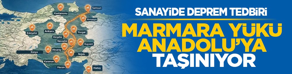 Sanayide deprem tedbiri: Marmara yükü Anadolu’ya taşınıyor