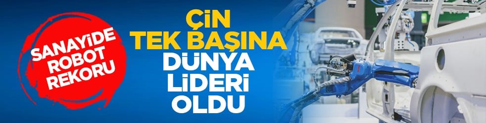 Sanayide robot rekoru: Çin tek başına Dünya lideri oldu