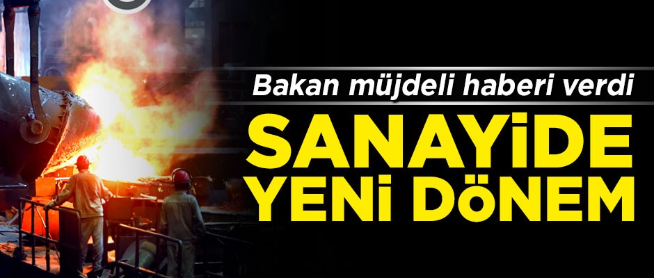 Sanayide yeni dönem! Bakan müjdeli haberi verdi