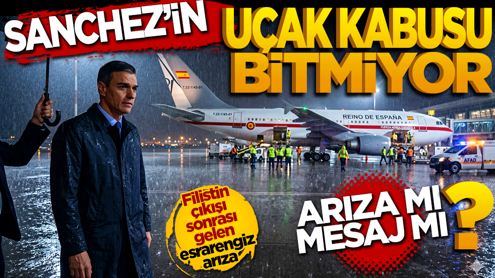 Sanchez’in uçak kabusu bitmiyor Arıza mı, mesaj mı? Ankara’ya zorunlu iniş yaptı