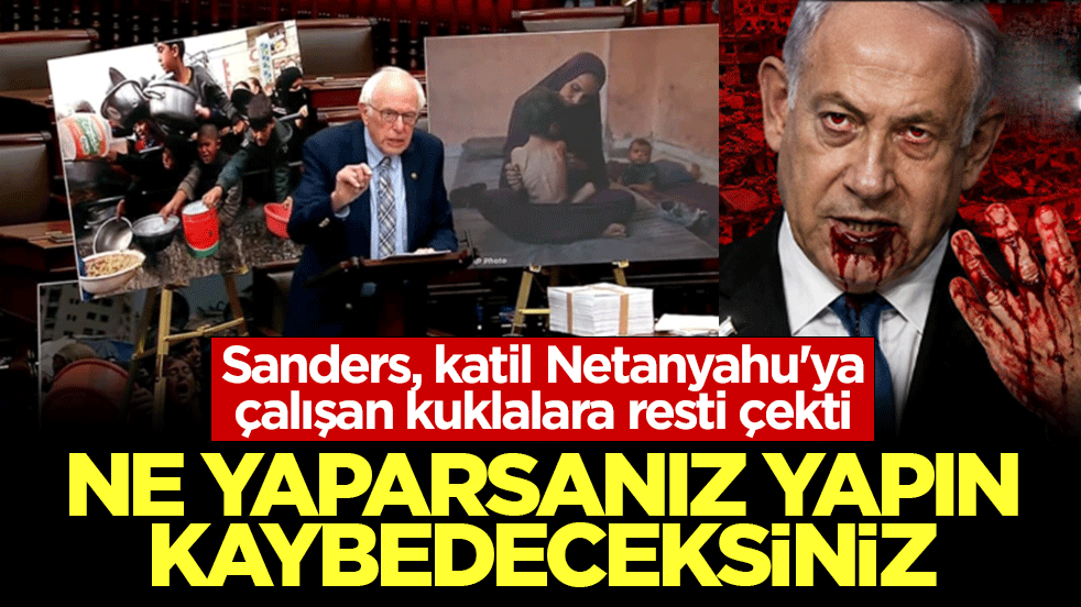 Sanders, katil Netanyahu'ya çalışan kuklalara resti çekti: Ne yaparsanız yapın kaybedeceksiniz