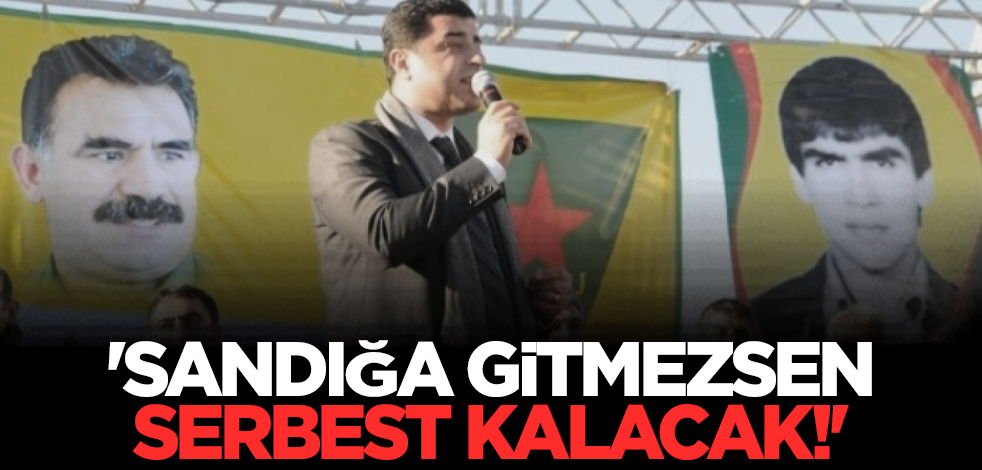 'Sandığa gitmezsen serbest kalacak'