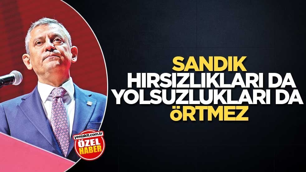 Sandık, hırsızlıkları da yolsuzlukları da örtmez
