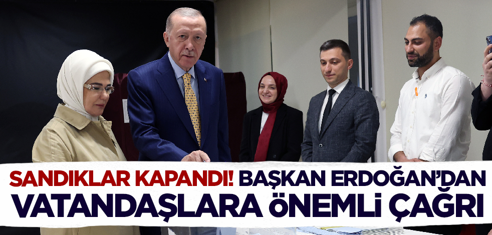 Sandıklar kapandı! Cumhurbaşkanı Erdoğan'dan vatandaşlara çağrı