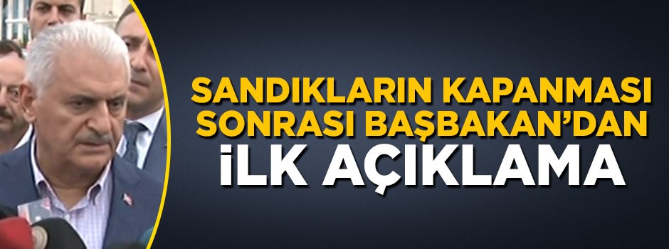 Sandıkların kapanması sonrası Başbakan Yıldırım'dan ilk açıklama