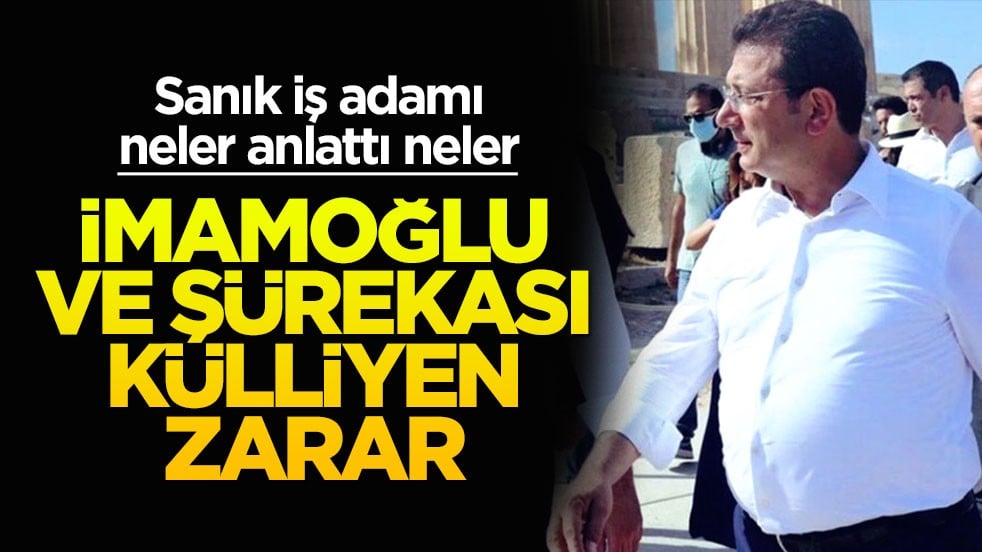 Sanık iş adamından flaş sözler: İmamoğlu ve şürekası külliyen zarar