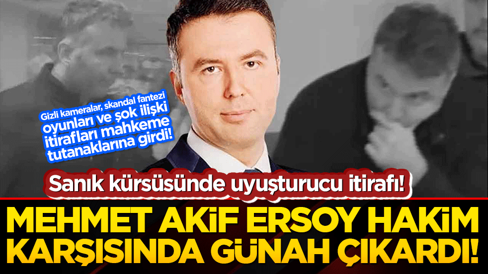 Sanık kürsüsünde uyuşturucu itirafı! Mehmet Akif Ersoy hakim karşısında günah çıkardı!