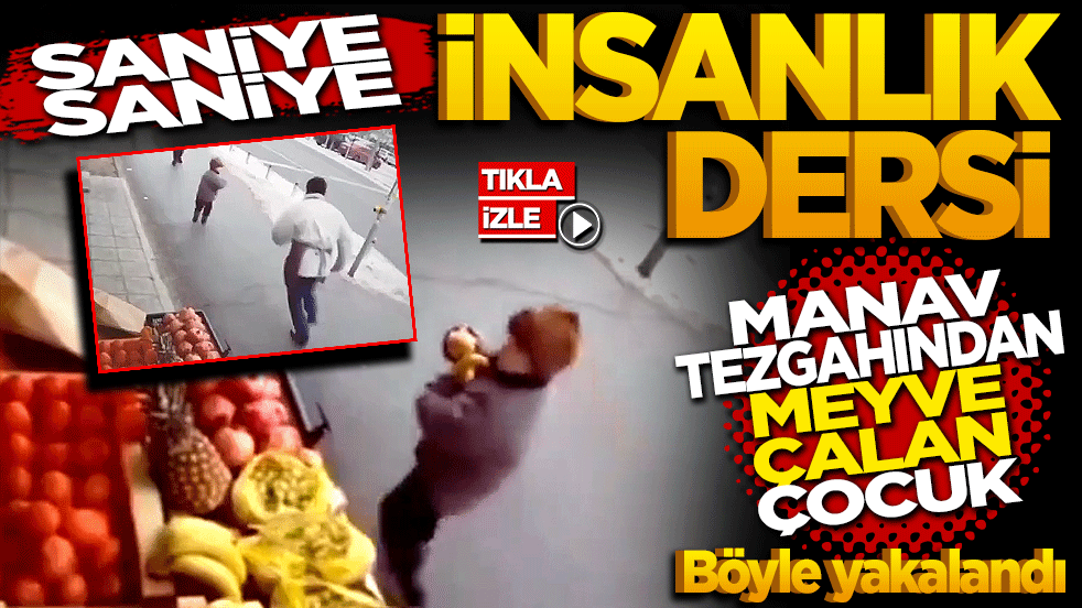 Saniye Saniye İnsanlık Dersi: Manav tezgahından meyve çalan çocuk
