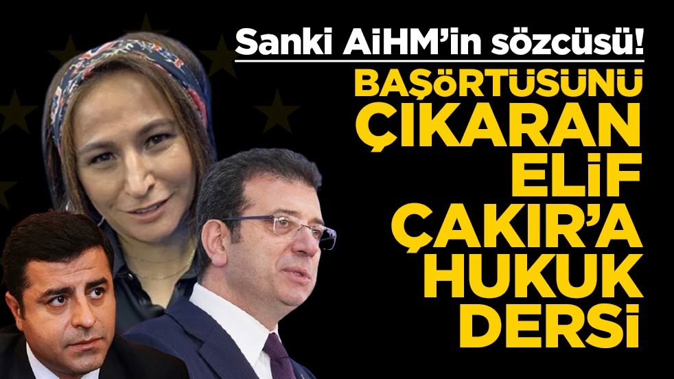 Sanki AİHM’nin sözcüsü! Başörtüsünü çıkaran Elif Çakır’a hukuk dersi