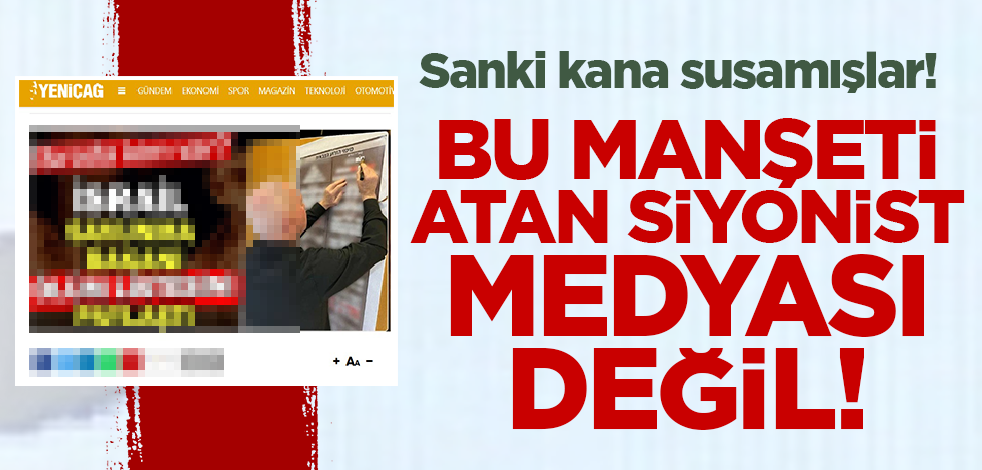 Sanki kana susamışlar! Bu manşeti atan siyonist medyası değil