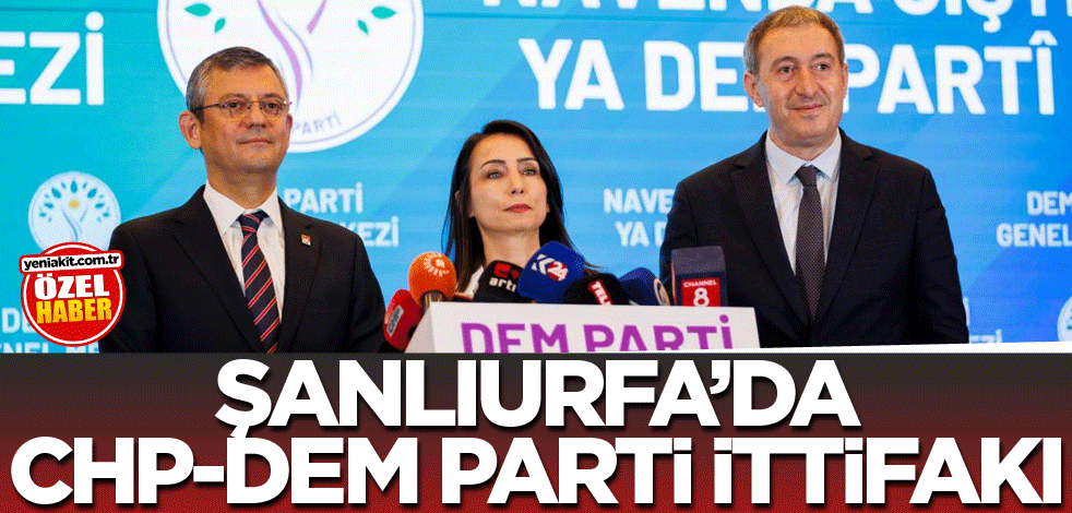 Şanlıurfa’da CHP-DEM Parti ittifakı
