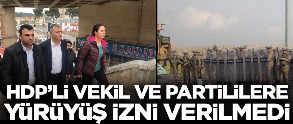 Şanlıurfa’da HDP’lilerin yürüyüşüne izin verilmedi