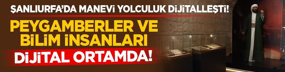 Şanlıurfa’da manevi yolculuk dijitalleşti! Peygamberler ve bilim insanları dijital ortamda!