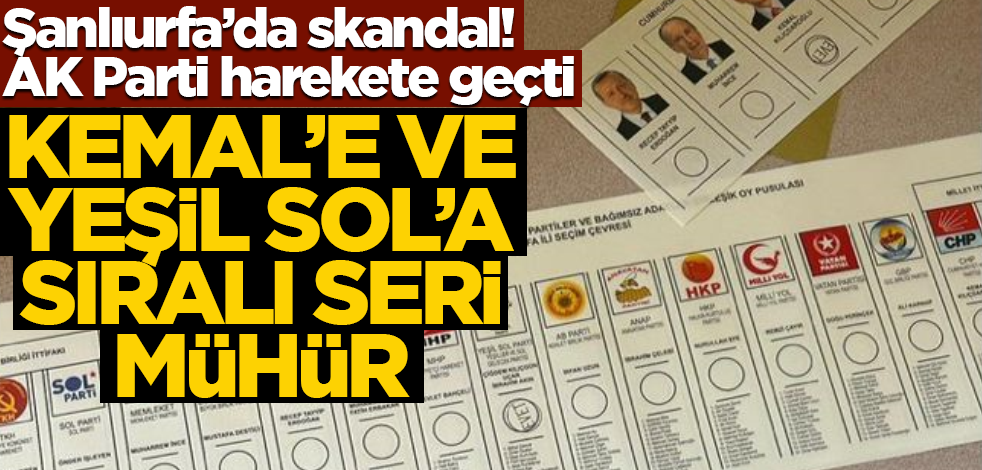 Şanlıurfa’da skandal! AK Parti harekete geçti… Kemal’e ve Yeşil Sol’a sıralı seri mühür
