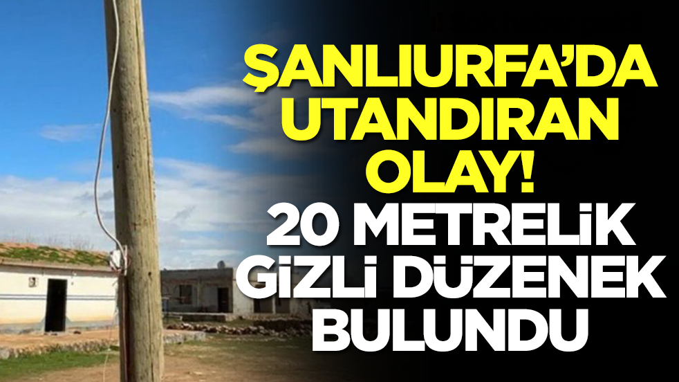 Şanlıurfa'da utandıran olay: 20 metrelik gizli düzenek bulundu