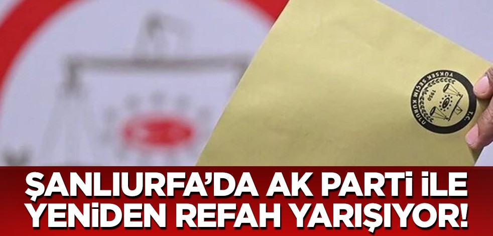 Şanlıurfa'da yarış başa baş gidiyor!