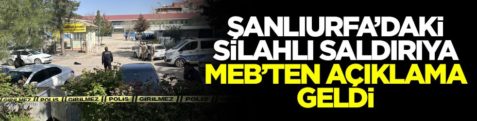 Şanlıurfa’daki silahlı saldırıya MEB’ten açıklama geldi