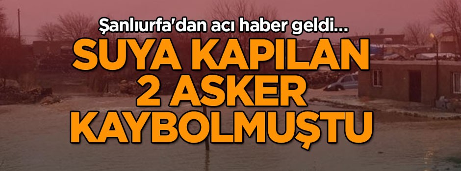 Şanlıurfa'dan acı haber geldi… Suya kapılan 2 asker kaybolmuştu
