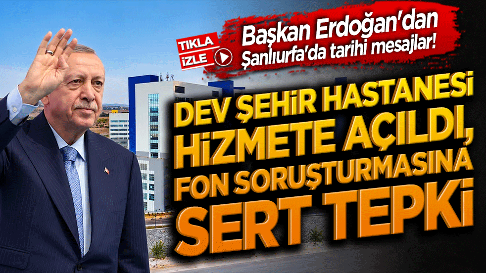 Şanlıurfa’ya 39 milyarlık dev sağlık kompleksi! 2 bin yataklı Şehir Hastanesi Başkan Erdoğan'ın katılımıyla açıldı