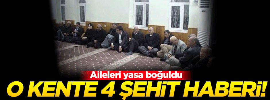 Şanlıurfa'ya 4 şehit haberi gitti!